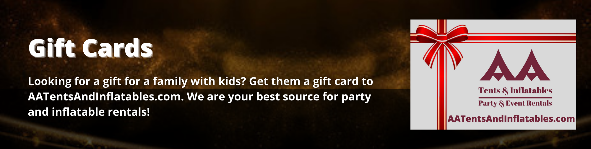 Looking for a gift for a family with young kids? Get them a gift card to aainflatablerentals.com. We are your best source for inflatable fun rentals!