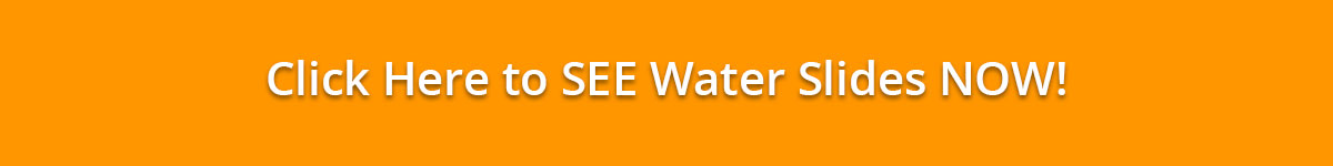 click here to see water slides now click here to see water slides now