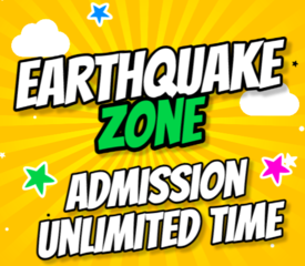 EarthQuake Zone Admission (Unlimited Time) (48" & Under)