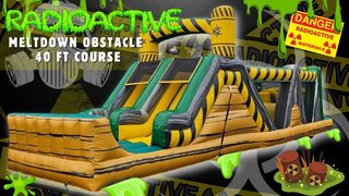 40 FOOT RADIOACTIVE MELTDOWN OBSTACLE COURSE