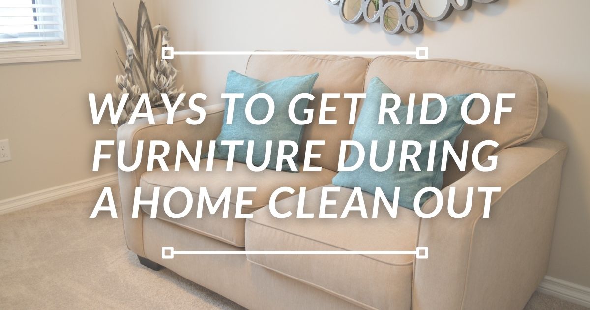 ways to get rid of furniture during a home clean out