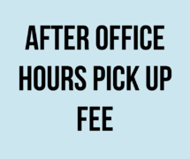 AFTER OFFICE HOURS PICK UP FEE