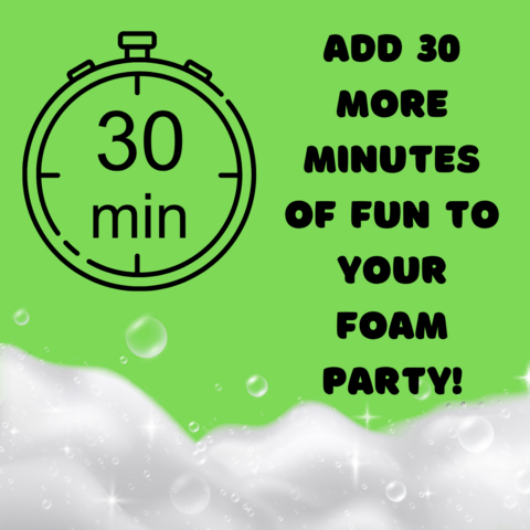 ADD 30 MINUTES FOAM PARTY