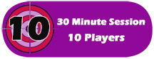 Reserve a 30 Minute Session for 10 Players