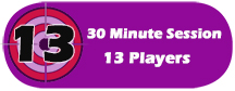 Reserve a 30 Minute Session for 13 Players