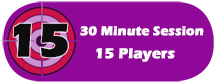 Reserve a 30 Minute Session for 15 Players