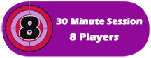 Reserve a 30 Minute Session for 8 Players