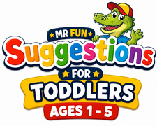 Mr Fun Suggestions For Toddlers Ages 1-5 