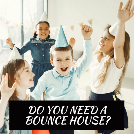 Do you Need a abounce house?