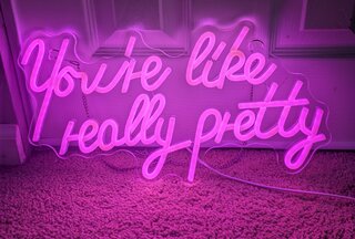 "You're like really pretty" Pink LED 'Neon' Sign